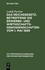 Das Reichsgesetz, betreffend die Erwerbs- und Wirthschaftsgenossenschaften vom 1. Mai 1889 Cover des Buches Das Reichsgesetz, betreffend die Erwerbs- und Wirthschaftsgenossenschaften vom 1. Mai 1889 (ISBN: 9783112634486)
