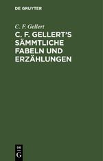 C. F. Gellert’s sämmtliche Fabeln und Erzählungen Cover des Buches C. F. Gellert’s sämmtliche Fabeln und Erzählungen (ISBN: 9783112635056)