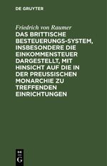 Das Brittische Besteuerungs-System, insbesondere die Einkommensteuer dargestellt, mit Hinsicht auf die in der Preussischen Monarchie zu treffenden Einrichtungen Cover des Buches Das Brittische Besteuerungs-System, insbesondere die Einkommensteuer dargestellt, mit Hinsicht auf die in der Preussischen Monarchie zu treffenden Einrichtungen (ISBN: 9783112635834)