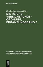 Die Reichsversicherungsordnung, Ergänzungsband 3 Cover des Buches Die Reichsversicherungsordnung, Ergänzungsband 3 (ISBN: 9783112636817)