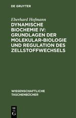 Dynamische Biochemie IV: Grundlagen der Molekularbiologie und Regulation des Zellstoffwechsels Cover des Buches Dynamische Biochemie IV: Grundlagen der Molekularbiologie und Regulation des Zellstoffwechsels (ISBN: 9783112643198)