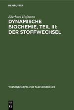 Dynamische Biochemie, Teil III: Der Stoffwechsel Cover des Buches Dynamische Biochemie, Teil III: Der Stoffwechsel (ISBN: 9783112643310)
