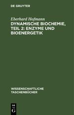 Dynamische Biochemie, Teil 2: Enzyme und Bioenergetik Cover des Buches Dynamische Biochemie, Teil 2: Enzyme und Bioenergetik (ISBN: 9783112643532)