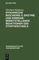 Dynamische Biochemie II: Enzyme und energiebereitstellende Reaktionen des Stoffwechsels Cover des Buches Dynamische Biochemie II: Enzyme und energiebereitstellende Reaktionen des Stoffwechsels (ISBN: 9783112643778)