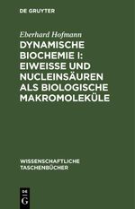 Dynamische Biochemie I: Eiweiße und Nucleinsäuren als biologische Makromoleküle Cover des Buches Dynamische Biochemie I: Eiweiße und Nucleinsäuren als biologische Makromoleküle (ISBN: 9783112643792)