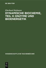 Dynamische Biochemie, Teil II: Enzyme und Bioenergetik Cover des Buches Dynamische Biochemie, Teil II: Enzyme und Bioenergetik (ISBN: 9783112643914)