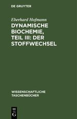 Dynamische Biochemie, Teil III: Der Stoffwechsel Cover des Buches Dynamische Biochemie, Teil III: Der Stoffwechsel (ISBN: 9783112643990)