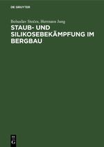 Staub- und Silikosebekämpfung im Bergbau Cover des Buches Staub- und Silikosebekämpfung im Bergbau (ISBN: 9783112645253)