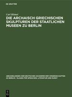 Die archaisch griechischen Skulpturen der Staatlichen Museen zu Berlin Cover des Buches Die archaisch griechischen Skulpturen der Staatlichen Museen zu Berlin (ISBN: 9783112650462)