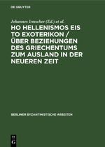 Ho Hellenismos eis to exoterikon / Über Beziehungen des Griechentums zum Ausland in der Neueren Zeit Cover des Buches Ho Hellenismos eis to exoterikon / Über Beziehungen des Griechentums zum Ausland in der Neueren Zeit (ISBN: 9783112651544)