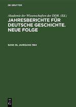 Jahresberichte für deutsche Geschichte. Neue Folge / Jahresberichte für deutsche Geschichte. Neue Folge. Band 36, Jahrgang 1984 Cover des Buches Jahresberichte für deutsche Geschichte. Neue Folge / Jahresberichte für deutsche Geschichte. Neue Folge. Band 36, Jahrgang 1984 (ISBN: 9783112652411)