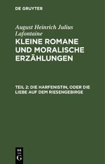 August Heinrich Julius Lafontaine: Kleine Romane und moralische Erzählungen / Die Harfenistin, oder die Liebe auf dem Riesengebirge Cover des Buches August Heinrich Julius Lafontaine: Kleine Romane und moralische Erzählungen / Die Harfenistin, oder die Liebe auf dem Riesengebirge (ISBN: 9783112661871)