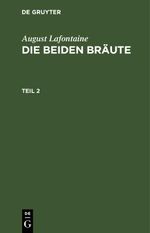 August Lafontaine: Die beiden Bräute / August Lafontaine: Die beiden Bräute. Teil 2 Cover des Buches August Lafontaine: Die beiden Bräute / August Lafontaine: Die beiden Bräute. Teil 2 (ISBN: 9783112662014)