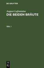 August Lafontaine: Die beiden Bräute / August Lafontaine: Die beiden Bräute. Teil 1 Cover des Buches August Lafontaine: Die beiden Bräute / August Lafontaine: Die beiden Bräute. Teil 1 (ISBN: 9783112662038)