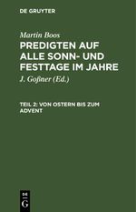 Martin Boos: Predigten auf alle Sonn- und Festtage im Jahre / Von Ostern bis zum Advent Cover des Buches Martin Boos: Predigten auf alle Sonn- und Festtage im Jahre / Von Ostern bis zum Advent (ISBN: 9783112665251)