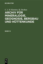 C. J. B. Karsten; H. Dechen: Archiv für Mineralogie, Geognosie, Bergbau und Hüttenkunde / C. J. B. Karsten; H. Dechen: Archiv für Mineralogie, Geognosie, Bergbau und Hüttenkunde. Band 14 Cover des Buches C. J. B. Karsten; H. Dechen: Archiv für Mineralogie, Geognosie, Bergbau und Hüttenkunde / C. J. B. Karsten; H. Dechen: Archiv für Mineralogie, Geognosie, Bergbau und Hüttenkunde. Band 14 (ISBN: 9783112665879)