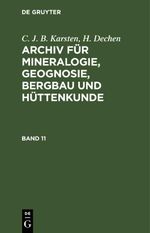 C. J. B. Karsten; H. Dechen: Archiv für Mineralogie, Geognosie, Bergbau und Hüttenkunde / C. J. B. Karsten; H. Dechen: Archiv für Mineralogie, Geognosie, Bergbau und Hüttenkunde. Band 11 Cover des Buches C. J. B. Karsten; H. Dechen: Archiv für Mineralogie, Geognosie, Bergbau und Hüttenkunde / C. J. B. Karsten; H. Dechen: Archiv für Mineralogie, Geognosie, Bergbau und Hüttenkunde. Band 11 (ISBN: 9783112665893)