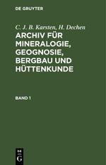 C. J. B. Karsten; H. Dechen: Archiv für Mineralogie, Geognosie, Bergbau und Hüttenkunde / C. J. B. Karsten; H. Dechen: Archiv für Mineralogie, Geognosie, Bergbau und Hüttenkunde. Band 1 Cover des Buches C. J. B. Karsten; H. Dechen: Archiv für Mineralogie, Geognosie, Bergbau und Hüttenkunde / C. J. B. Karsten; H. Dechen: Archiv für Mineralogie, Geognosie, Bergbau und Hüttenkunde. Band 1 (ISBN: 9783112666210)