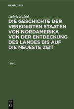 Ludwig Kufahl: Die Geschichte der Vereinigten Staaten von Nordamerika... / Ludwig Kufahl: Die Geschichte der Vereinigten Staaten von Nordamerika.... Teil 2 Cover des Buches Ludwig Kufahl: Die Geschichte der Vereinigten Staaten von Nordamerika... / Ludwig Kufahl: Die Geschichte der Vereinigten Staaten von Nordamerika.... Teil 2 (ISBN: 9783112666272)