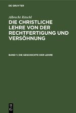 Albrecht Ritschl: Die christliche Lehre von der Rechtfertigung und Versöhnung / Die Geschichte der Lehre Cover des Buches Albrecht Ritschl: Die christliche Lehre von der Rechtfertigung und Versöhnung / Die Geschichte der Lehre (ISBN: 9783112674376)