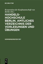 Handels-Hochschule Berlin. Amtliches Verzeichnis der Vorlesungen und Übungen / Sommersemester 1917 Cover des Buches Handels-Hochschule Berlin. Amtliches Verzeichnis der Vorlesungen und Übungen / Sommersemester 1917 (ISBN: 9783112674673)