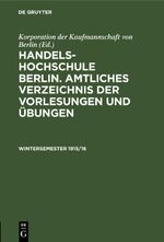 Handels-Hochschule Berlin. Amtliches Verzeichnis der Vorlesungen und Übungen / Wintersemester 1915/16 Cover des Buches Handels-Hochschule Berlin. Amtliches Verzeichnis der Vorlesungen und Übungen / Wintersemester 1915/16 (ISBN: 9783112674710)