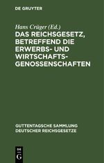 Das Reichsgesetz, betreffend die Erwerbs- und Wirtschaftsgenossenschaften Cover des Buches Das Reichsgesetz, betreffend die Erwerbs- und Wirtschaftsgenossenschaften (ISBN: 9783112675496)