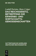 Das Reichsgesetz, betreffend die Erwerbs- und Wirtschaftsgenossenschaften Cover des Buches Das Reichsgesetz, betreffend die Erwerbs- und Wirtschaftsgenossenschaften (ISBN: 9783112675519)