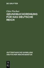 Grundbuchordnung für das Deutsche Reich Cover des Buches Grundbuchordnung für das Deutsche Reich (ISBN: 9783112675533)
