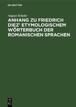 Anhang zu Friedrich Diez’ Etymologischem Wörterbuch der Romanischen Sprachen Cover des Buches Anhang zu Friedrich Diez’ Etymologischem Wörterbuch der Romanischen Sprachen (ISBN: 9783112677674)
