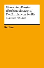 Il barbiere di Siviglia / Der Barbier von Sevilla. Italienisch/Deutsch Cover des Buches Il barbiere di Siviglia / Der Barbier von Sevilla. Italienisch/Deutsch (ISBN: 9783150089989)