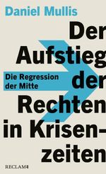 Der Aufstieg der Rechten in Krisenzeiten. Die Regression der Mitte Cover des Buches Der Aufstieg der Rechten in Krisenzeiten. Die Regression der Mitte (ISBN: 9783150114698)