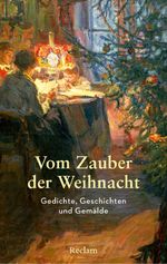 Vom Zauber der Weihnacht. Gedichte, Geschichten und Gemälde zum Innehalten Cover des Buches Vom Zauber der Weihnacht. Gedichte, Geschichten und Gemälde zum Innehalten (ISBN: 9783150116135)