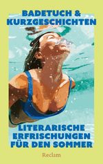 Badetuch & Kurzgeschichten. Literarische Erfrischungen für den Sommer Cover des Buches Badetuch & Kurzgeschichten. Literarische Erfrischungen für den Sommer (ISBN: 9783150116470)