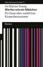 Werfen wie ein Mädchen. Ein Essay über weibliches Körperbewusstsein Cover des Buches Werfen wie ein Mädchen. Ein Essay über weibliches Körperbewusstsein (ISBN: 9783150140352)