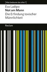 Not am Mann. Die Erfindung toxischer Männlichkeit Cover des Buches Not am Mann. Die Erfindung toxischer Männlichkeit (ISBN: 9783150147801)