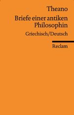 Briefe einer antiken Philosophin: Griechisch/Deutsch (Reclams Universal-Bibliothek) Cover des Buches Briefe einer antiken Philosophin: Griechisch/Deutsch (Reclams Universal-Bibliothek) (ISBN: 9783150187876)