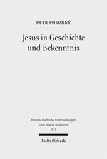 Jesus in Geschichte und Bekenntnis (Wissenschaftliche Untersuchungen zum Neuen Testament, Band 355) Cover des Buches Jesus in Geschichte und Bekenntnis (Wissenschaftliche Untersuchungen zum Neuen Testament, Band 355) (ISBN: 9783161542879)