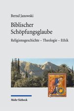 Biblischer Schöpfungsglaube: Religionsgeschichte - Theologie - Ethik Cover des Buches Biblischer Schöpfungsglaube: Religionsgeschichte - Theologie - Ethik (ISBN: 9783161623196)