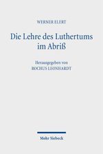 Die Lehre des Luthertums im Abriß: 1. Auflage 1924, 2. Auflage 1926. Neu ediert, eingeleitet und mit Erläuterungen versehen Cover des Buches Die Lehre des Luthertums im Abriß: 1. Auflage 1924, 2. Auflage 1926. Neu ediert, eingeleitet und mit Erläuterungen versehen (ISBN: 9783161633508)