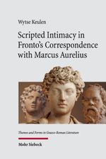 Scripted Intimacy in Fronto's Correspondence with Marcus Aurelius Cover des Buches Scripted Intimacy in Fronto's Correspondence with Marcus Aurelius (ISBN: 9783161643224)