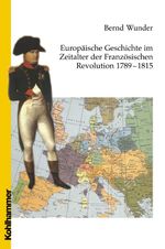 Europäische Geschichte im Zeitalter der Französischen Revolution 1789 - 1815 Cover des Buches Europäische Geschichte im Zeitalter der Französischen Revolution 1789 - 1815 (ISBN: 9783170231986)