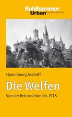 Die Welfen: Von der Reformation bis 1918 (Urban-Taschenbücher) (German Edition) Cover des Buches Die Welfen: Von der Reformation bis 1918 (Urban-Taschenbücher) (German Edition) (ISBN: 9783170232303)