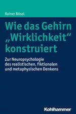 Wie das Gehirn "Wirklichkeit" konstruiert Cover des Buches Wie das Gehirn "Wirklichkeit" konstruiert (ISBN: 9783170302655)