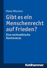 Gibt es ein Menschenrecht auf Frieden? Cover des Buches Gibt es ein Menschenrecht auf Frieden? (ISBN: 9783170344518)