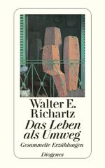 Das Leben als Umweg: Gesammelte Erzählungen (detebe) Cover des Buches Das Leben als Umweg: Gesammelte Erzählungen (detebe) (ISBN: 9783257216431)