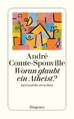 Woran glaubt ein Atheist? Cover des Buches Woran glaubt ein Atheist? (ISBN: 9783257240276)