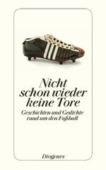 Nicht schon wieder keine Tore Cover des Buches Nicht schon wieder keine Tore (ISBN: 9783257243550)
