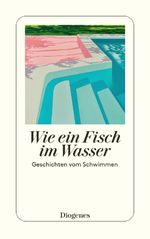 Wie ein Fisch im Wasser Cover des Buches Wie ein Fisch im Wasser (ISBN: 9783257246957)
