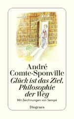 Glück ist das Ziel, Philosophie der Weg Cover des Buches Glück ist das Ziel, Philosophie der Weg (ISBN: 9783257601350)